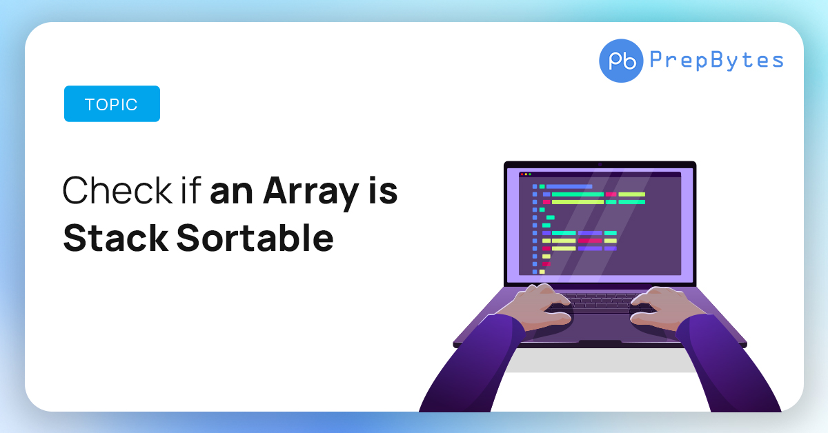Check if an Array is Stack Sortable Arrays PrepBytes Blog